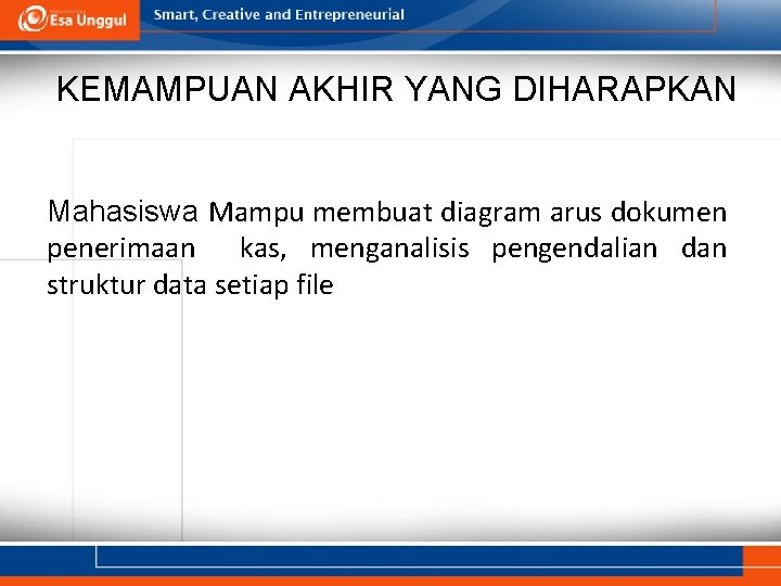 KEMAMPUAN AKHIR YANG DIHARAPKAN Mahasiswa Mampu membuat diagram arus dokumen penerimaan kas, menganalisis pengendalian