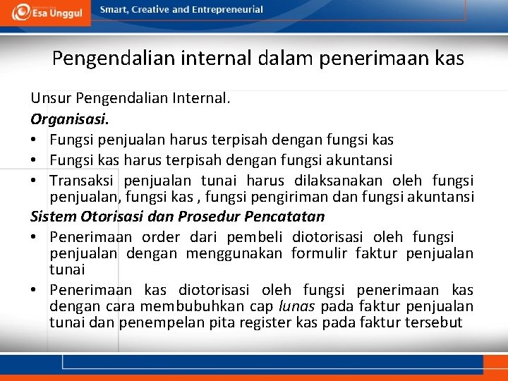 Pengendalian internal dalam penerimaan kas Unsur Pengendalian Internal. Organisasi. • Fungsi penjualan harus terpisah