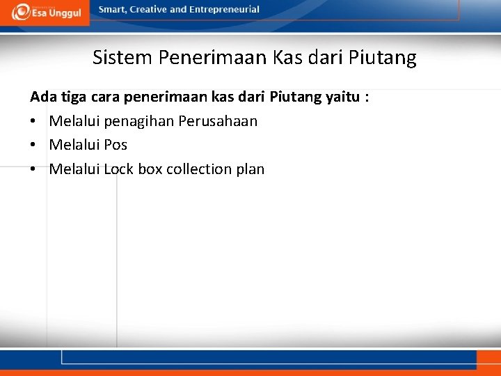 Sistem Penerimaan Kas dari Piutang Ada tiga cara penerimaan kas dari Piutang yaitu :