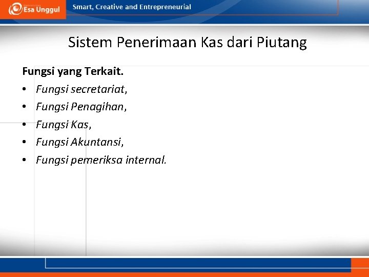 Sistem Penerimaan Kas dari Piutang Fungsi yang Terkait. • Fungsi secretariat, • Fungsi Penagihan,