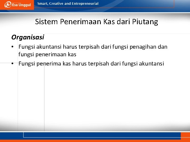 Sistem Penerimaan Kas dari Piutang Organisasi • Fungsi akuntansi harus terpisah dari fungsi penagihan