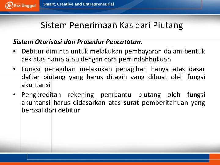 Sistem Penerimaan Kas dari Piutang Sistem Otorisasi dan Prosedur Pencatatan. • Debitur diminta untuk