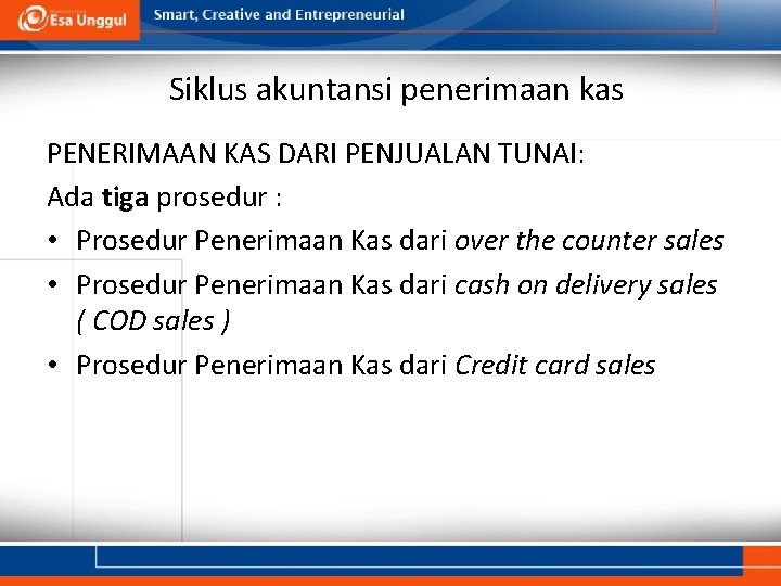 Siklus akuntansi penerimaan kas PENERIMAAN KAS DARI PENJUALAN TUNAI: Ada tiga prosedur : •