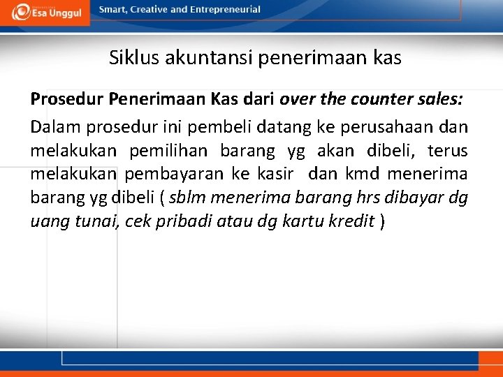 Siklus akuntansi penerimaan kas Prosedur Penerimaan Kas dari over the counter sales: Dalam prosedur