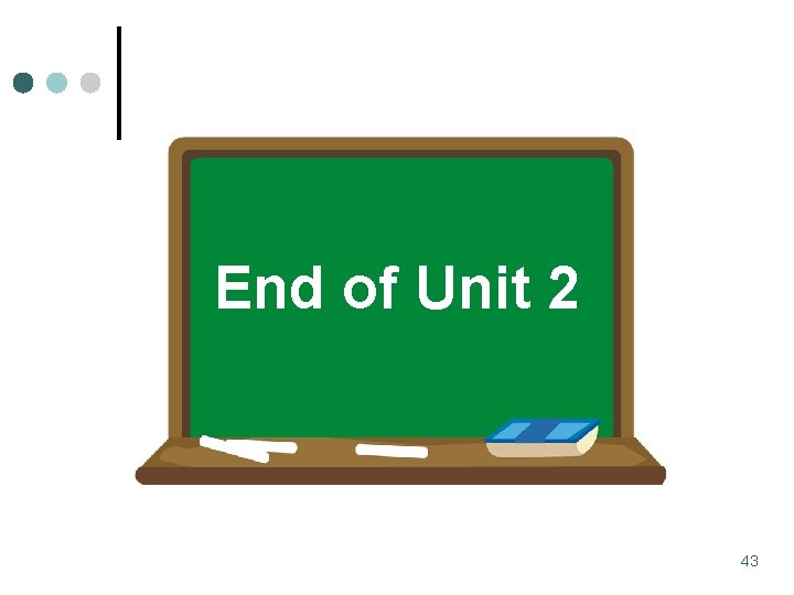 End of Unit 2 43 End of Unit 2 43