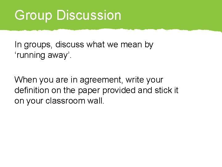 Group Discussion In groups, discuss what we mean by ‘running away’. When you are