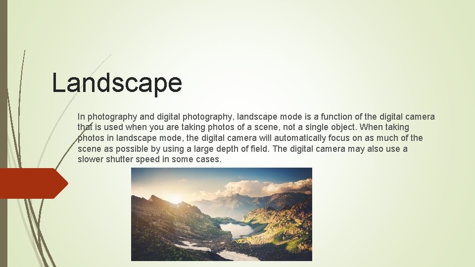 Landscape In photography and digital photography, landscape mode is a function of the digital