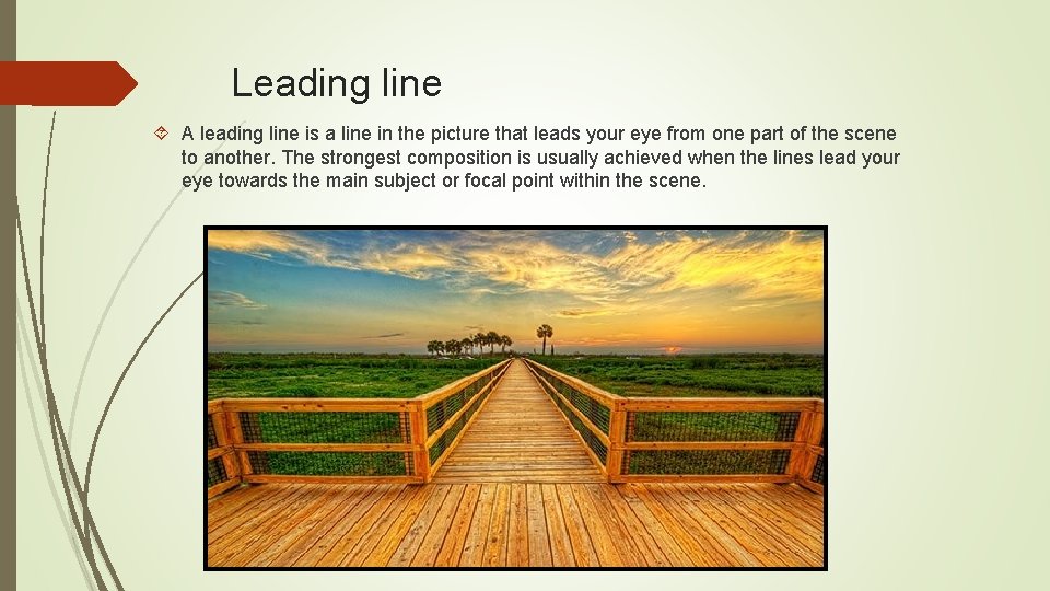 Leading line A leading line is a line in the picture that leads your