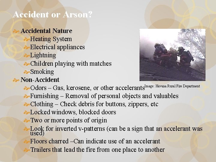 Accident or Arson? Accidental Nature Heating System Electrical appliances Lightning Children playing with matches