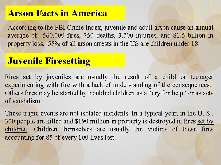 Arson Facts in America According to the FBI Crime Index, juvenile and adult arson