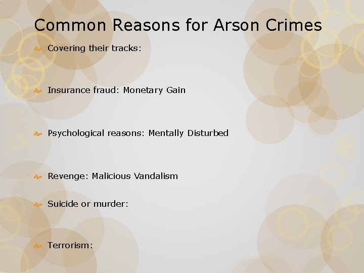 Common Reasons for Arson Crimes Covering their tracks: Insurance fraud: Monetary Gain Psychological reasons: