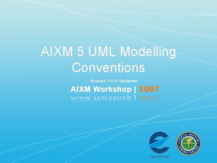 AIXM 5 UML Modelling Conventions AIXM 5 UML Modelling Conventions