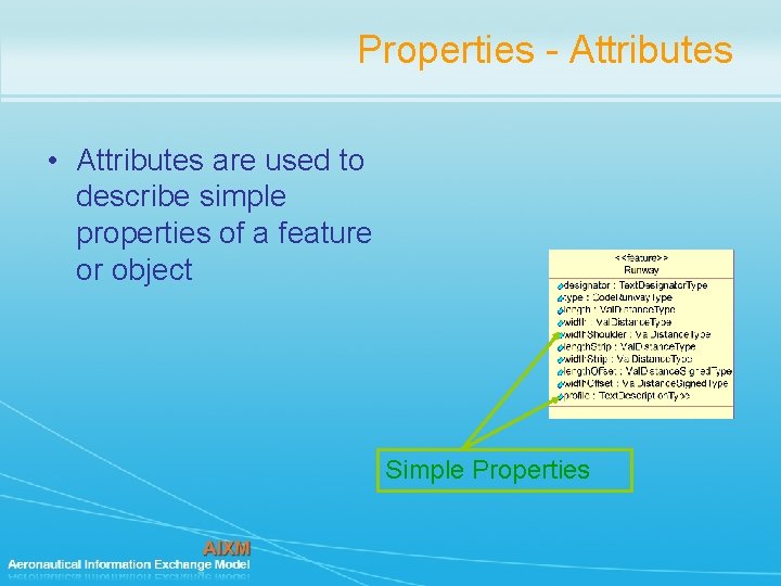 Properties - Attributes • Attributes are used to describe simple properties of a feature Properties - Attributes • Attributes are used to describe simple properties of a feature