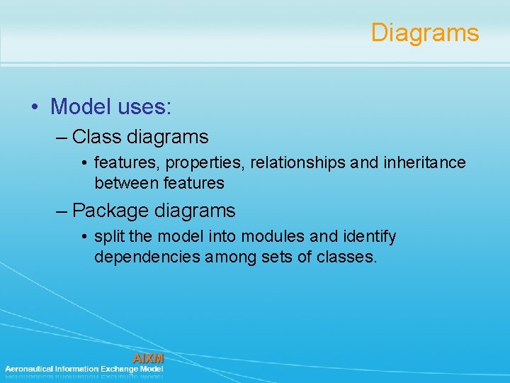 Diagrams • Model uses: – Class diagrams • features, properties, relationships and inheritance between Diagrams • Model uses: – Class diagrams • features, properties, relationships and inheritance between