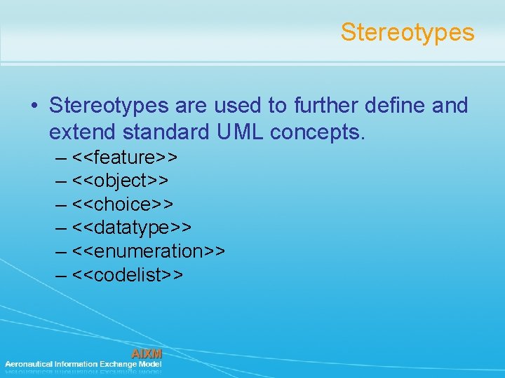Stereotypes • Stereotypes are used to further define and extend standard UML concepts. – Stereotypes • Stereotypes are used to further define and extend standard UML concepts. –