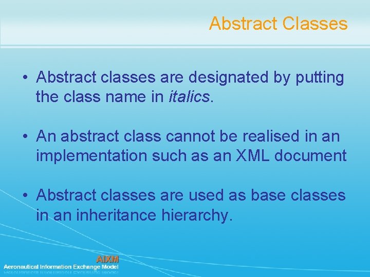 Abstract Classes • Abstract classes are designated by putting the class name in italics. Abstract Classes • Abstract classes are designated by putting the class name in italics.