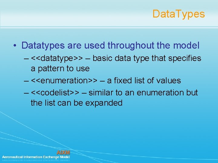 Data. Types • Datatypes are used throughout the model – <<datatype>> – basic data Data. Types • Datatypes are used throughout the model – <<datatype>> – basic data