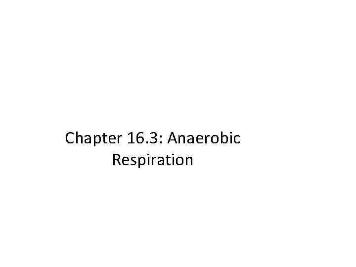 Chapter 16. 3: Anaerobic Respiration 