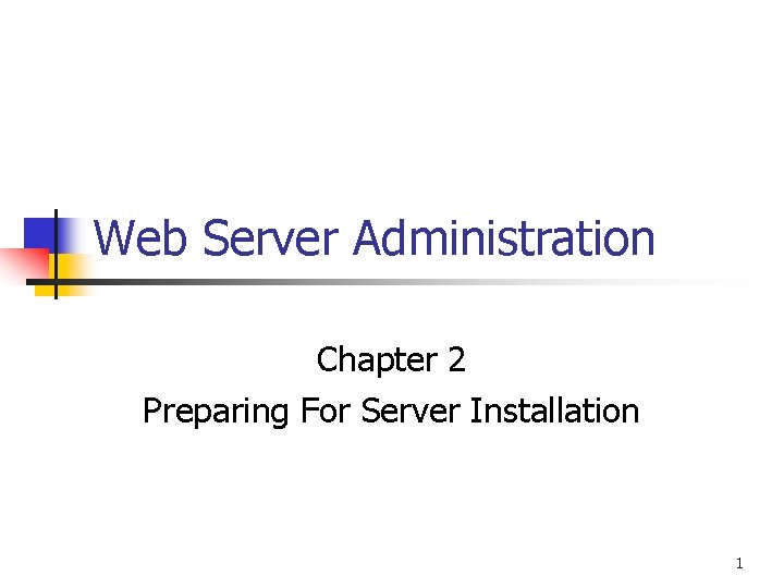 Web Server Administration Chapter 2 Preparing For Server Installation 1 