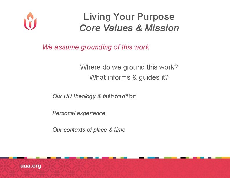 Living Your Purpose Core Values & Mission We assume grounding of this work Where