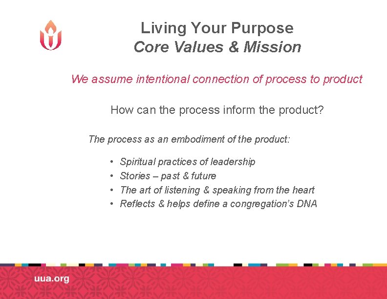 Living Your Purpose Core Values & Mission We assume intentional connection of process to