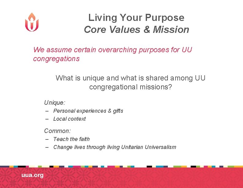 Living Your Purpose Core Values & Mission We assume certain overarching purposes for UU