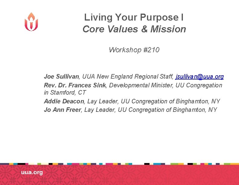 Living Your Purpose I Core Values & Mission Workshop #210 Joe Sullivan, UUA New