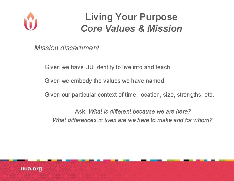 Living Your Purpose Core Values & Mission discernment Given we have UU identity to