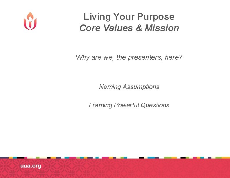 Living Your Purpose Core Values & Mission Why are we, the presenters, here? Naming