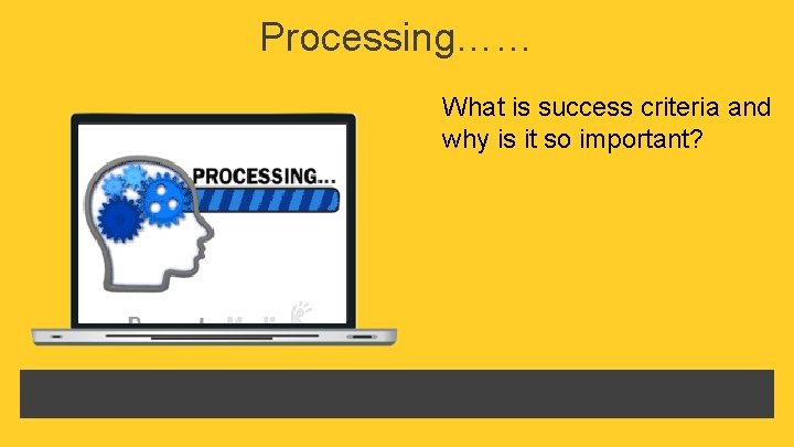 Processing…… What is success criteria and why is it so important? 