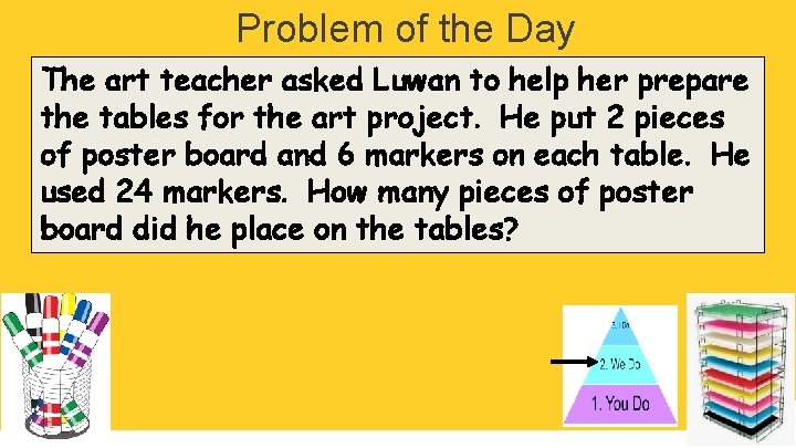 Problem of the Day The art teacher asked Luwan to help her prepare the