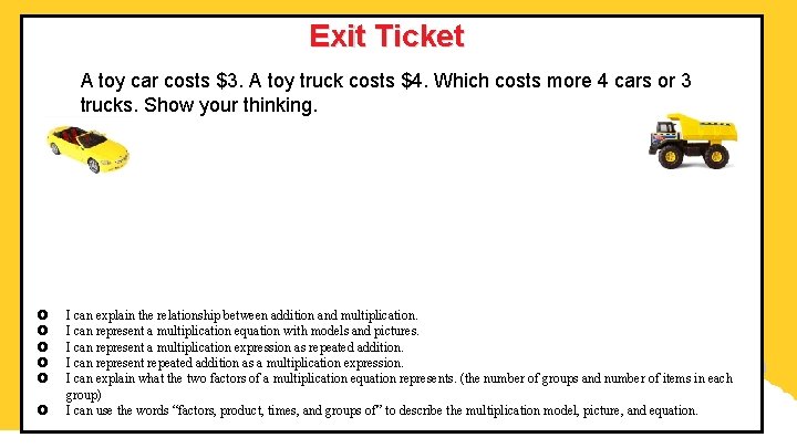 Exit Ticket A toy car costs $3. A toy truck costs $4. Which costs