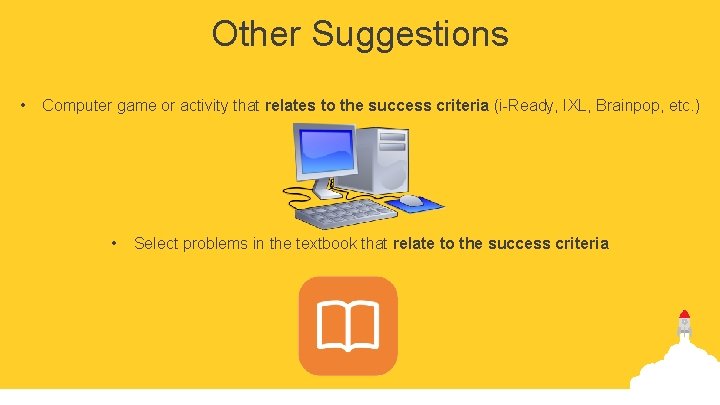 Other Suggestions • Computer game or activity that relates to the success criteria (i-Ready, Other Suggestions • Computer game or activity that relates to the success criteria (i-Ready,