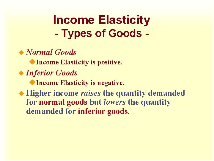 Income Elasticity - Types of Goods u Normal Goods u. Income Elasticity is positive.