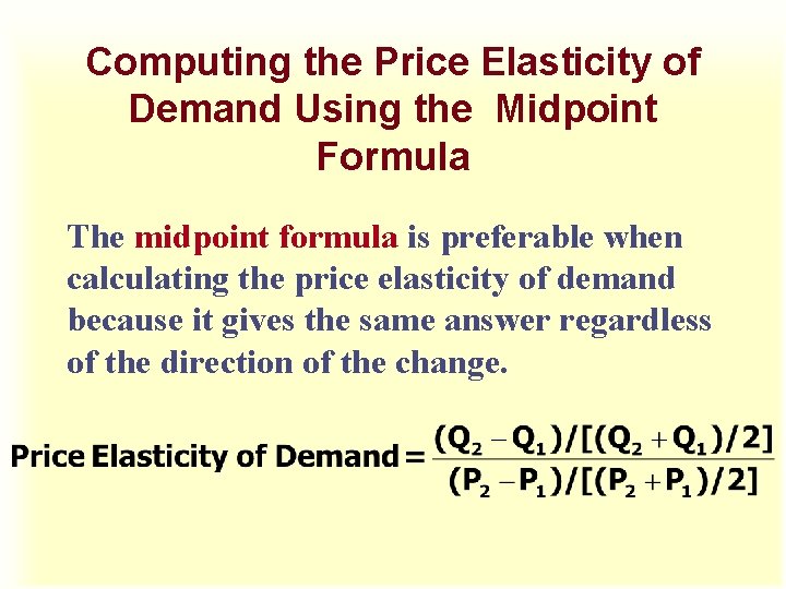 Computing the Price Elasticity of Demand Using the Midpoint Formula The midpoint formula is