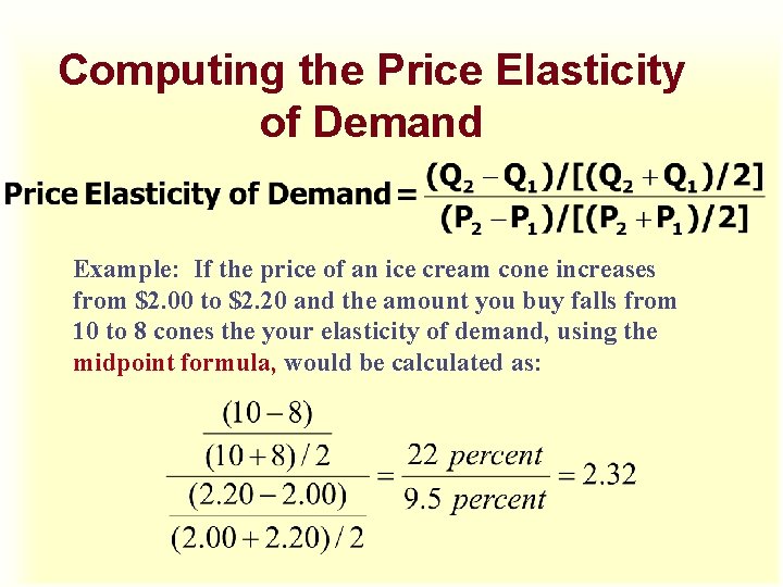 Computing the Price Elasticity of Demand Example: If the price of an ice cream