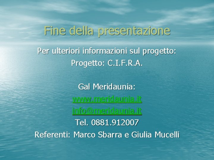 Fine della presentazione Per ulteriori informazioni sul progetto: Progetto: C. I. F. R. A.