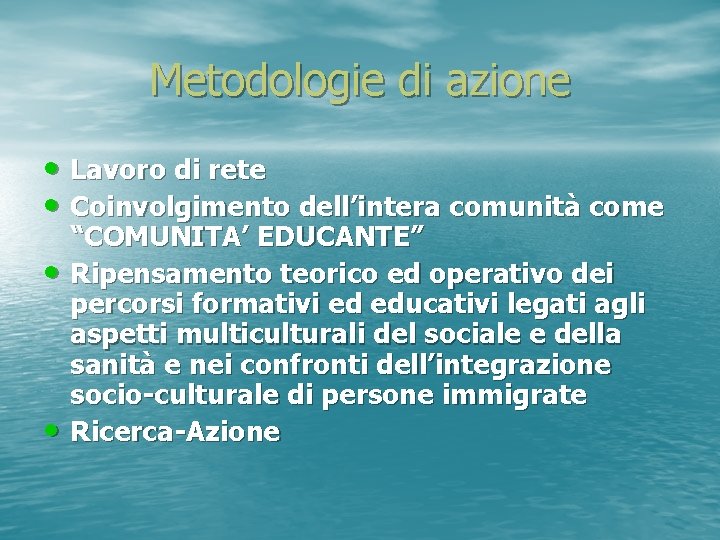 Metodologie di azione • Lavoro di rete • Coinvolgimento dell’intera comunità come • •