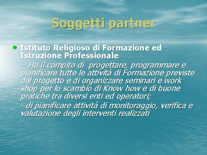 Soggetti partner • Istituto Religioso di Formazione ed Istruzione Professionale - Ha il compito