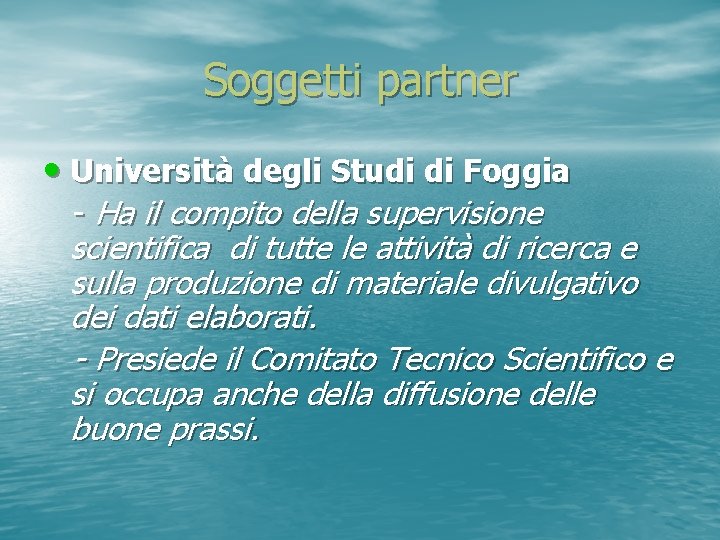Soggetti partner • Università degli Studi di Foggia - Ha il compito della supervisione