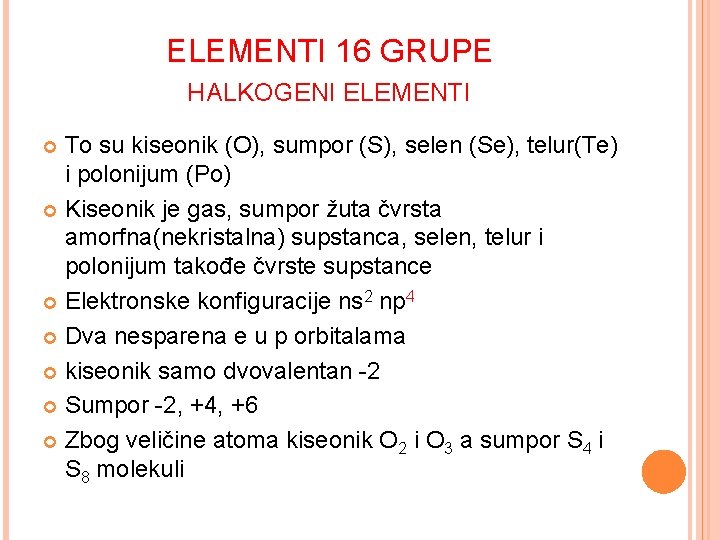 ELEMENTI 16 GRUPE HALKOGENI ELEMENTI To su kiseonik (O), sumpor (S), selen (Se), telur(Te)