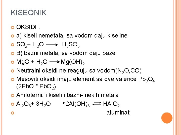 KISEONIK OKSIDI : a) kiseli nemetala, sa vodom daju kiseline SO 2+ H 2
