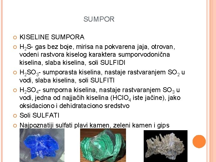 SUMPOR KISELINE SUMPORA H 2 S- gas bez boje, mirisa na pokvarena jaja, otrovan,