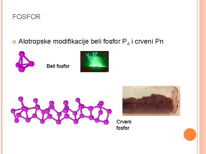 FOSFOR Alotropske modifikacije beli fosfor P 4 i crveni Pn Beli fosfor Crveni fosfor