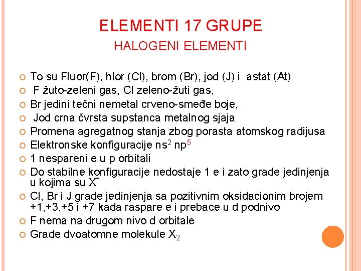 ELEMENTI 17 GRUPE HALOGENI ELEMENTI To su Fluor(F), hlor (Cl), brom (Br), jod (J)