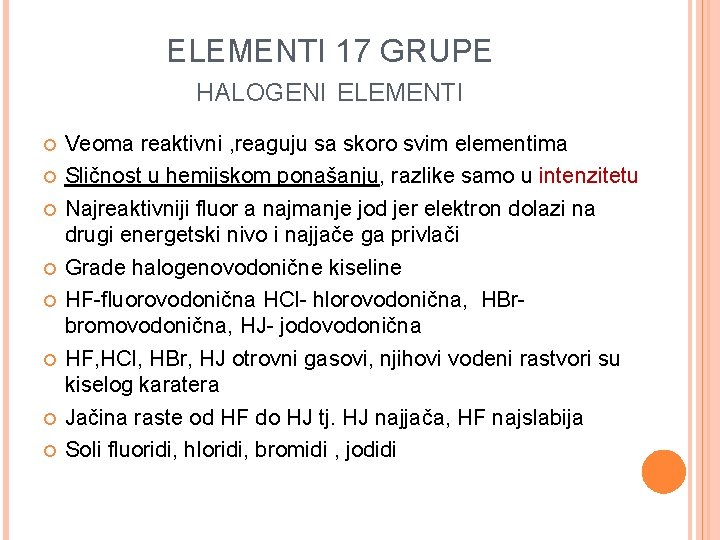 ELEMENTI 17 GRUPE HALOGENI ELEMENTI Veoma reaktivni , reaguju sa skoro svim elementima Sličnost