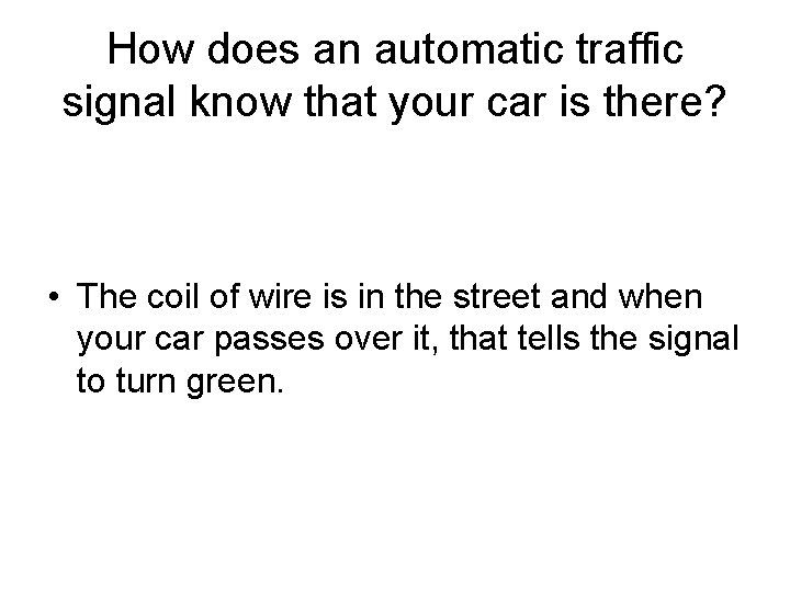 How does an automatic traffic signal know that your car is there? • The