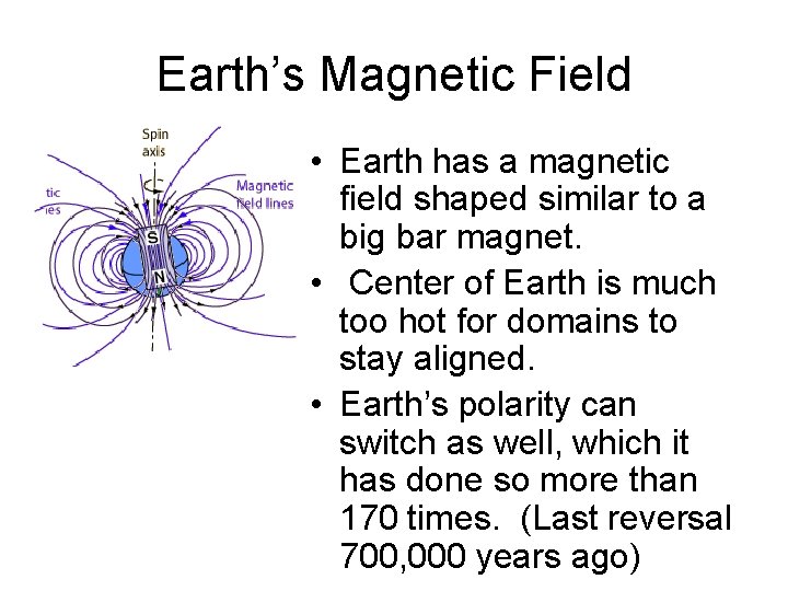 Earth’s Magnetic Field • Earth has a magnetic field shaped similar to a big