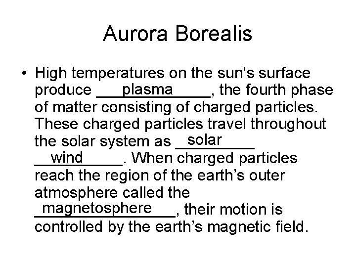 Aurora Borealis • High temperatures on the sun’s surface plasma produce _______, the fourth Aurora Borealis • High temperatures on the sun’s surface plasma produce _______, the fourth