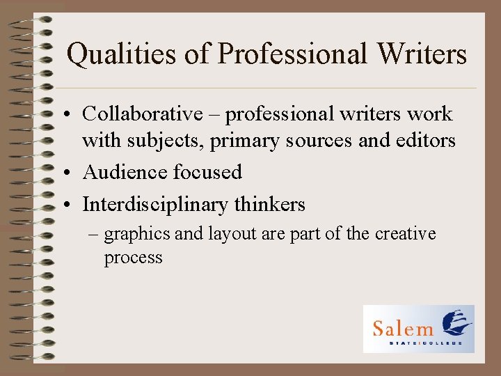 Qualities of Professional Writers • Collaborative – professional writers work with subjects, primary sources